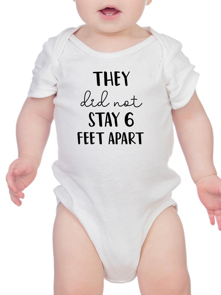 They Did Not Stay 6 Feet Apart Bodysuit Baby's -GoatDeals Designs, Goodies N Stuff