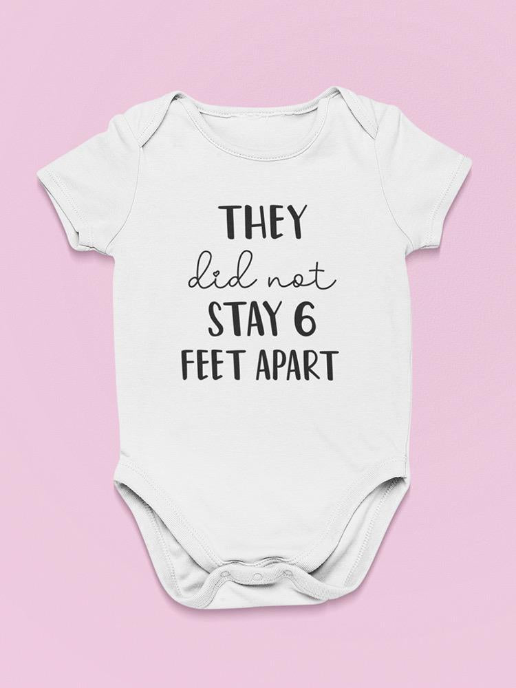 They Did Not Stay 6 Feet Apart Bodysuit Baby's -GoatDeals Designs, Goodies N Stuff