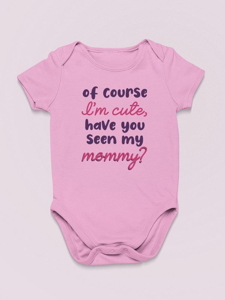 Of Course I'm Cute Quote Bodysuit Baby's -SmartPrintsInk Designs, Goodies N Stuff