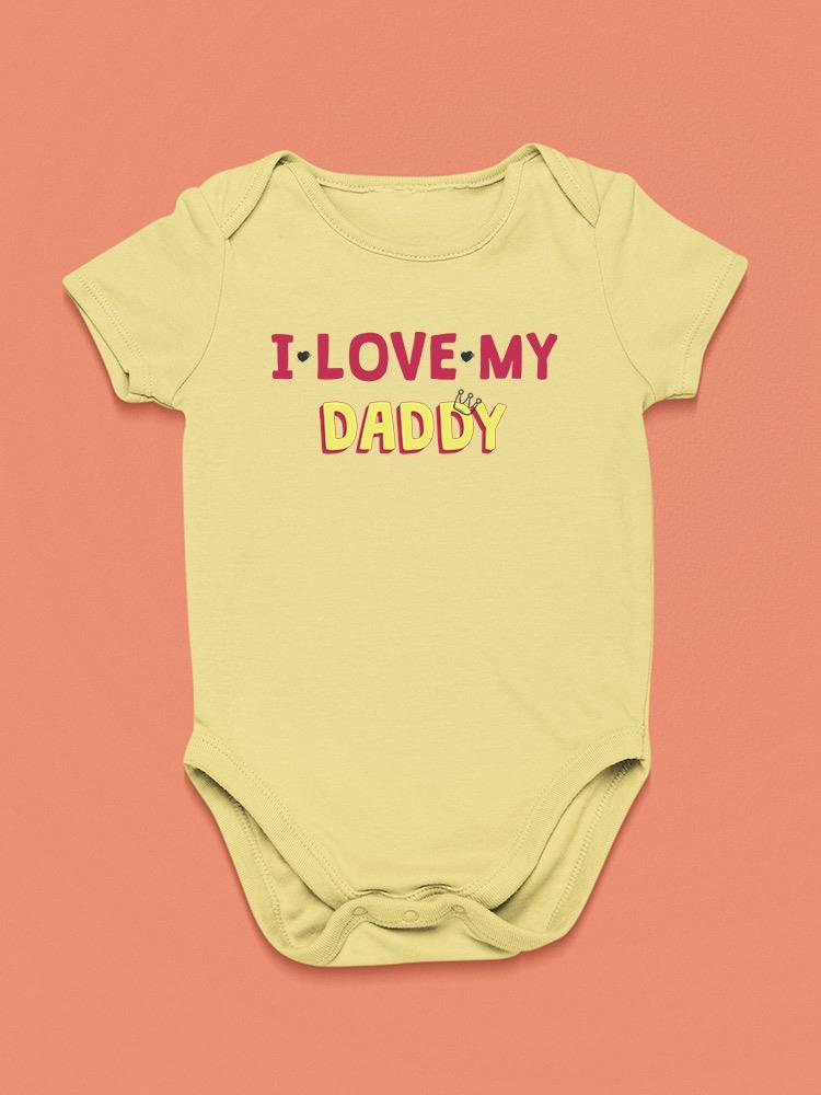 Love Daddy, Quote Bodysuit Baby's -SmartPrintsInk Designs, Goodies N Stuff