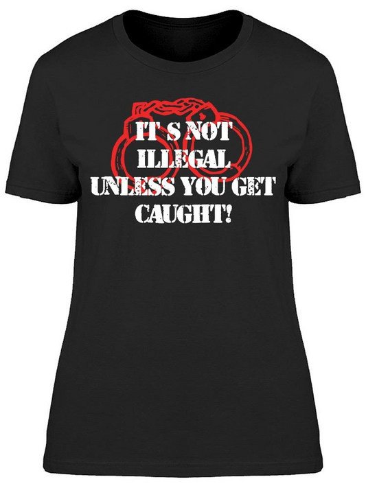 Unless You Get Caught Women's T-shirt, Goodies N Stuff