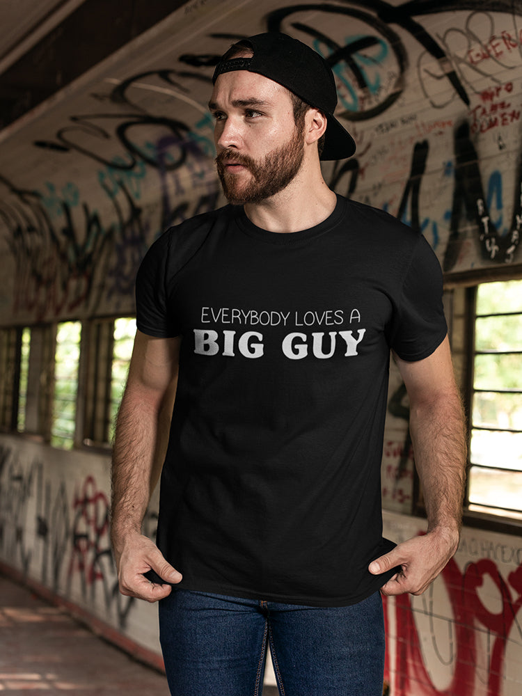 Everybody Loves A Big Guy Men's T-shirt, Goodies N Stuff