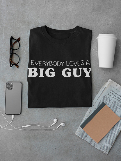 Everybody Loves A Big Guy Men's T-shirt, Goodies N Stuff