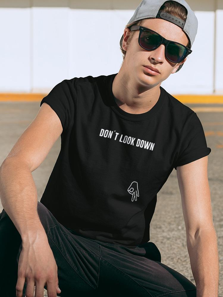 Don't Look Down Joke T-shirt -SmartPrintsInk Designs, Goodies N Stuff