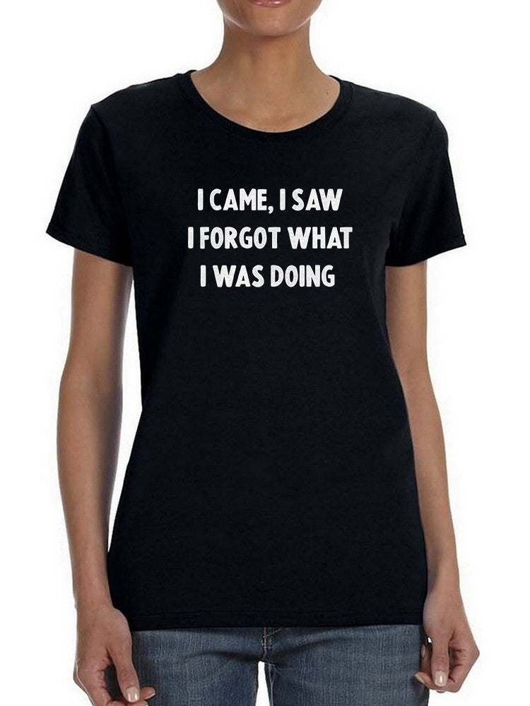 I Forgot What I Was Doing T-shirt -SmartPrintsInk Designs, Goodies N Stuff