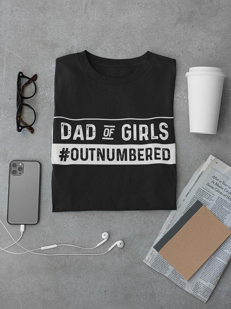 Dad Of Girls Quote Tee Men's -SmartPrintsInk Designs, Goodies N Stuff