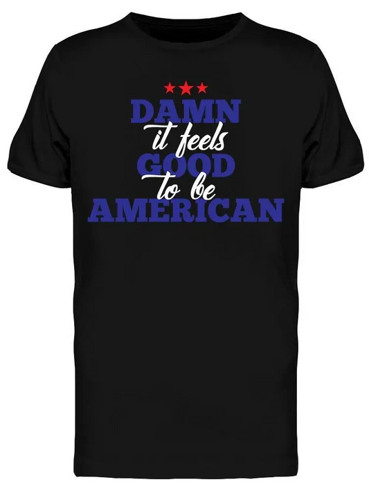 Damn Its Good To Be Ameican Men's T-shirt, Goodies N Stuff