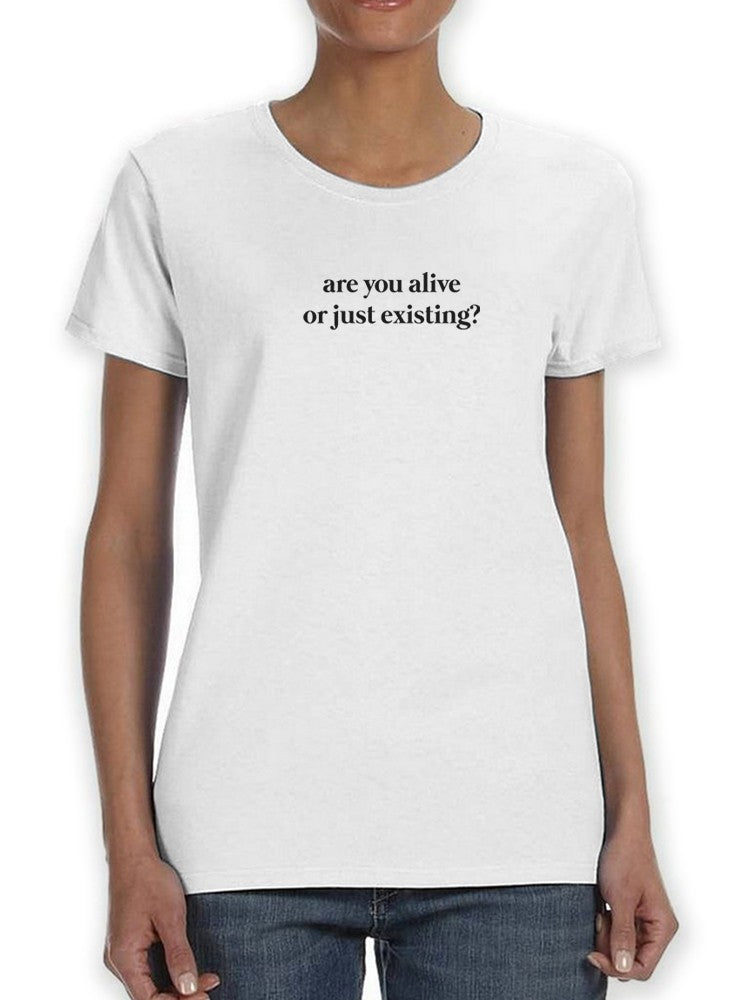 You Alive Or Just Existing? Women's T-shirt, Goodies N Stuff