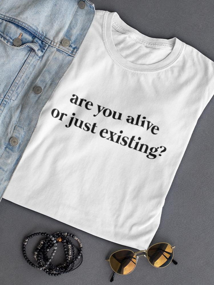 You Alive Or Just Existing? Women's T-shirt, Goodies N Stuff