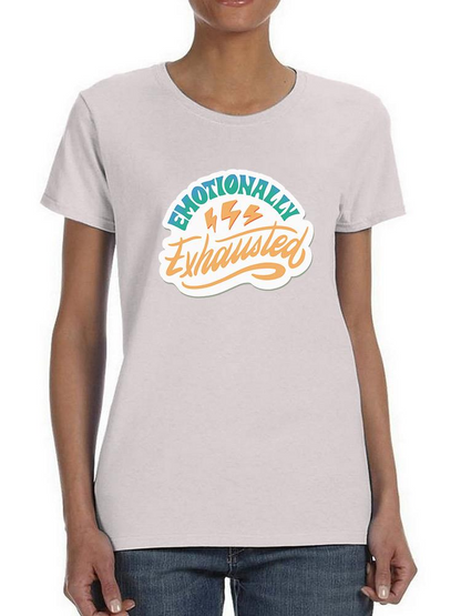 Emotionally Exhausted! T-shirt -SmartPrintsInk Designs, Goodies N Stuff