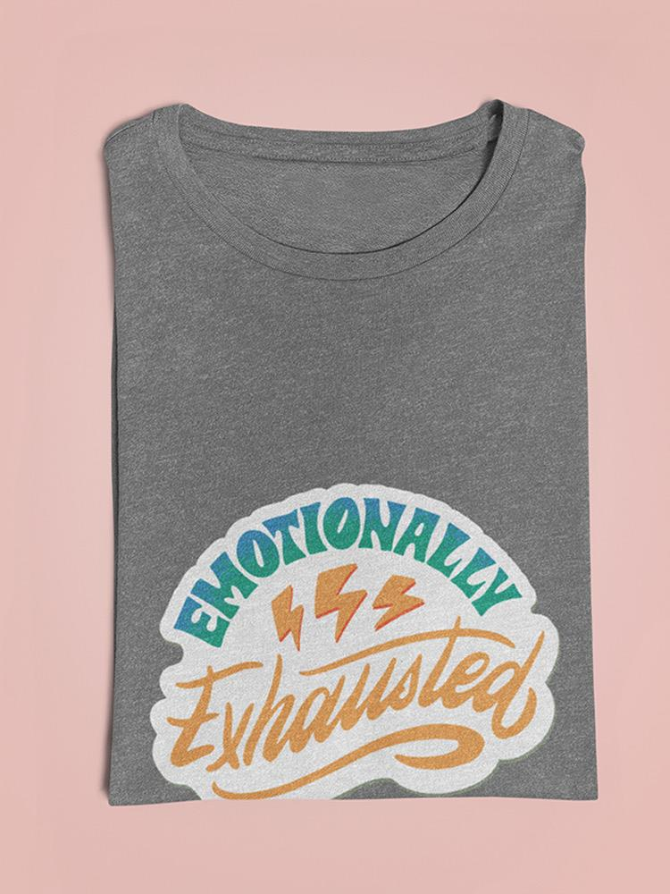 Emotionally Exhausted! T-shirt -SmartPrintsInk Designs, Goodies N Stuff