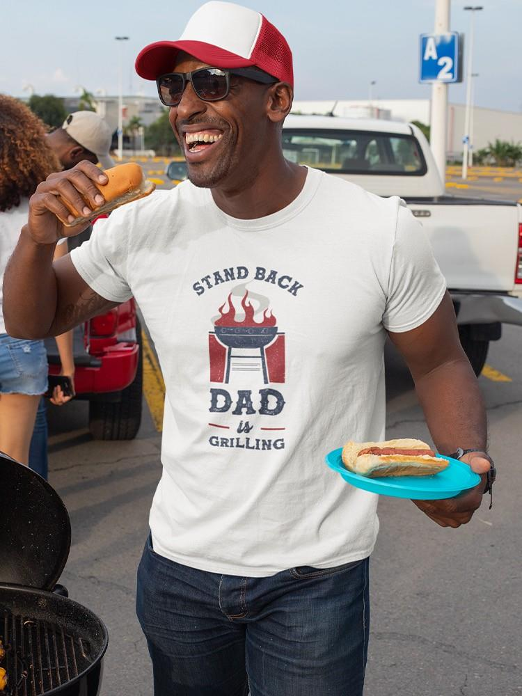 Stand Back, Dad Is Grilling T-shirt -SmartPrintsInk Designs, Goodies N Stuff