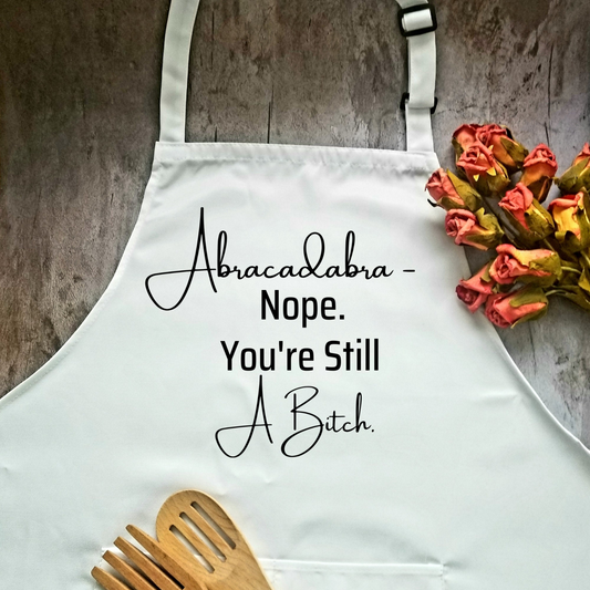 Abracadabra Nope You're Still A Bitch Humorous Apron | Funny Adjustable Kitchen or BBQ Apron | Perfect Housewarming Gift for Her, Goodies N Stuff