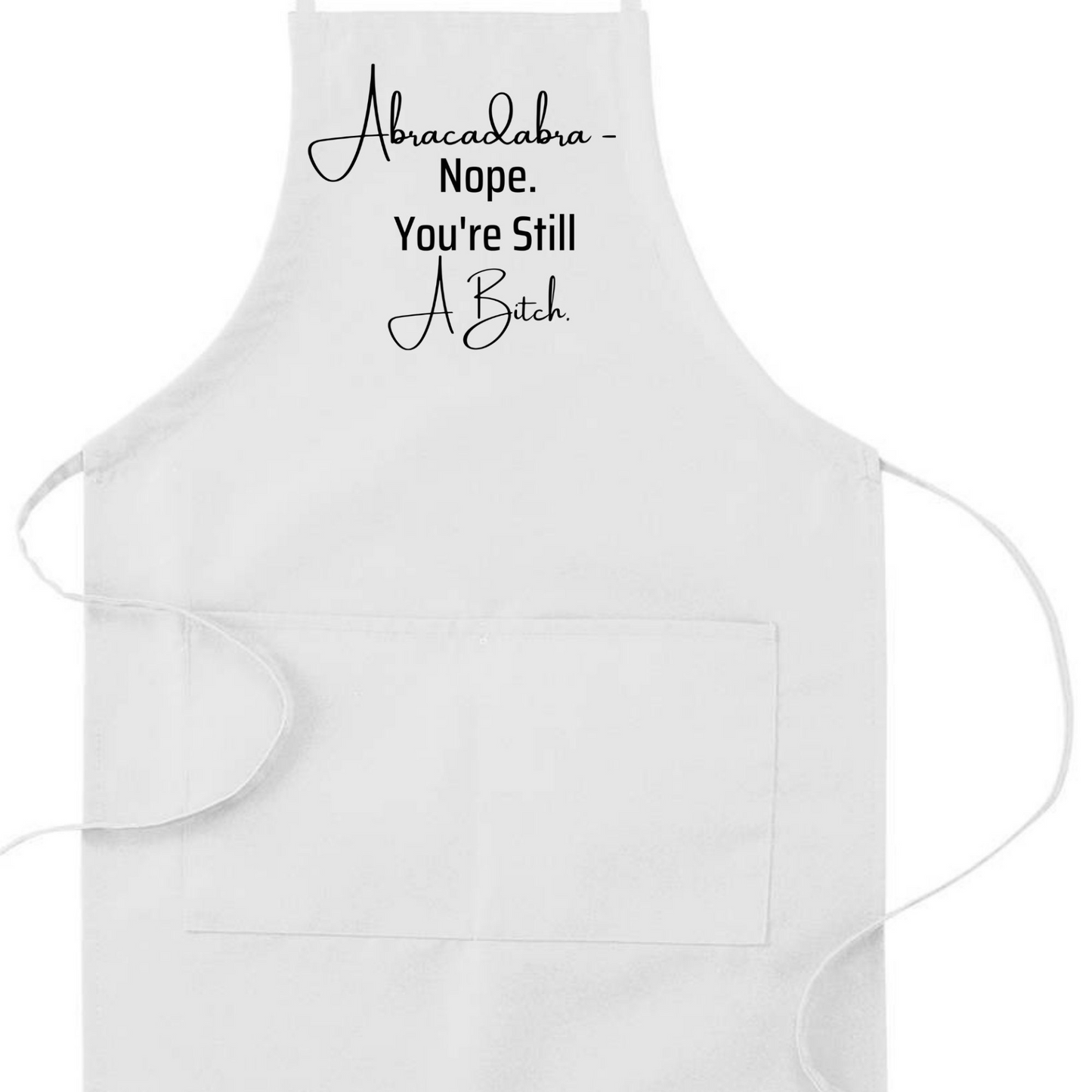 Abracadabra Nope You're Still A Bitch Humorous Apron | Funny Adjustable Kitchen or BBQ Apron | Perfect Housewarming Gift for Her, Goodies N Stuff