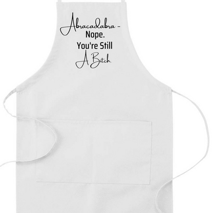 Abracadabra Nope You're Still A Bitch Humorous Apron | Funny Adjustable Kitchen or BBQ Apron | Perfect Housewarming Gift for Her, Goodies N Stuff