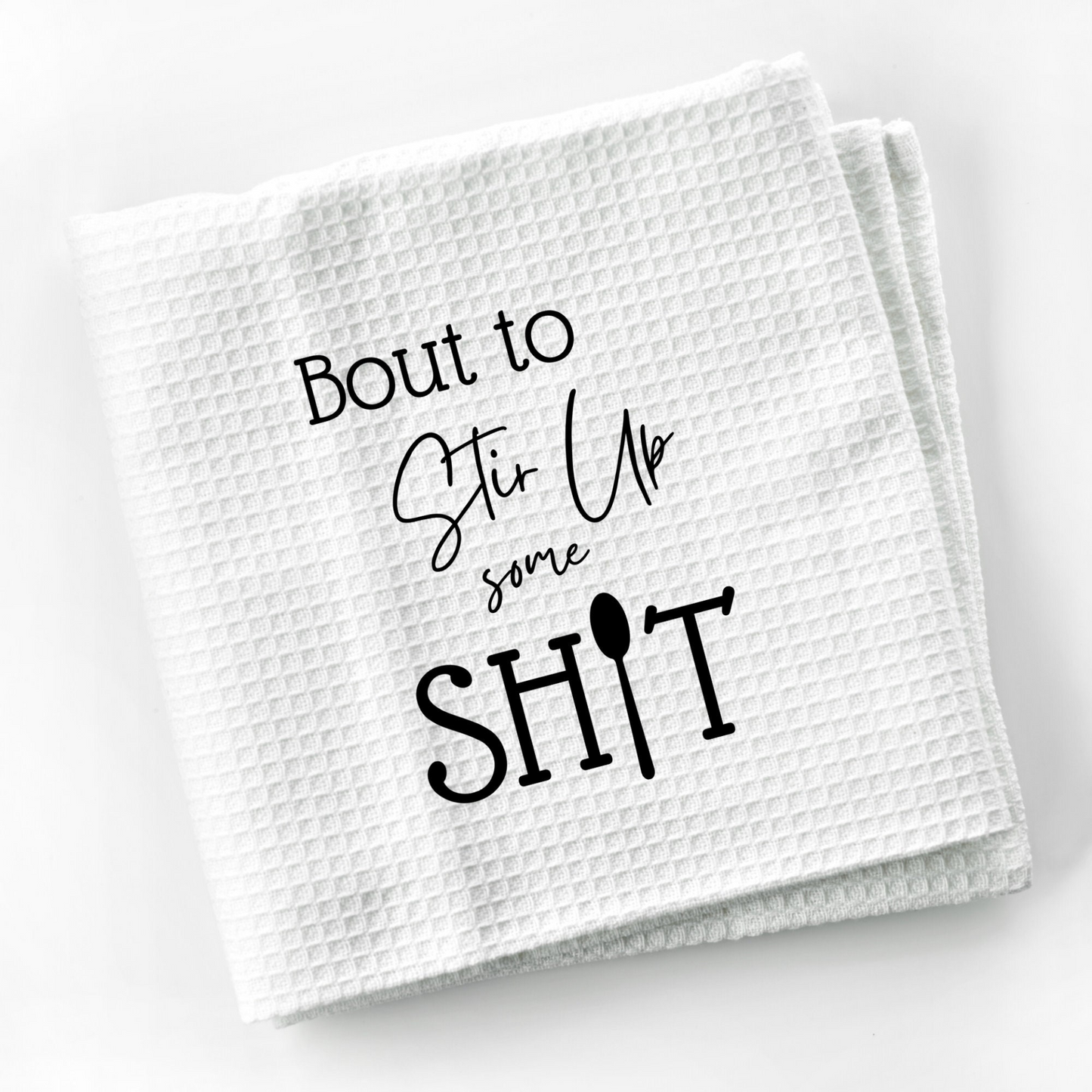 Bout to Stir Up Some Shit Dish Towel | Funny Kitchen Towel with Sarcastic Quote | Decorative Hand Towel for Cook Hostess Gift, Goodies N Stuff