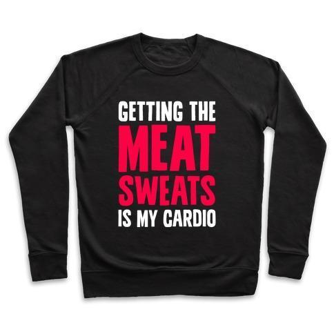 GETTING THE MEAT SWEATS IS MY CARDIO CREWNECK SWEATSHIRT, Goodies N Stuff