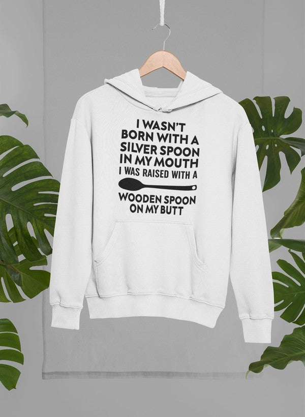 I Wasn't Born with a Silver Spoon in My Mouth Hoodie, Goodies N Stuff