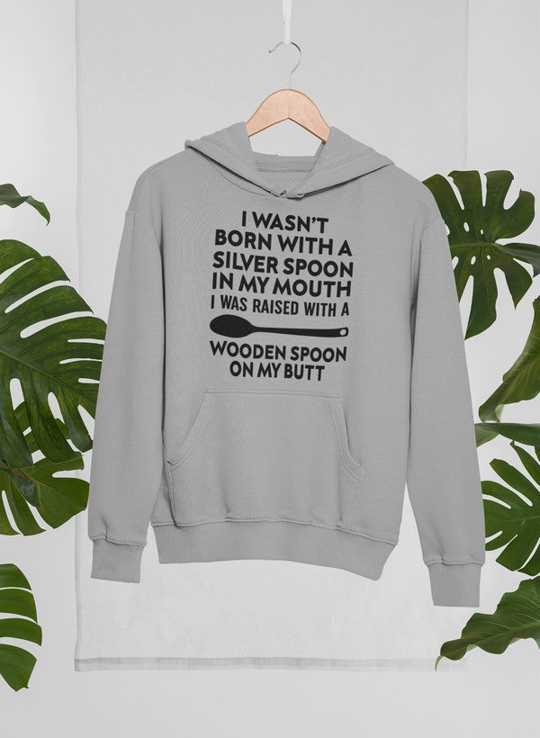 I Wasn't Born with a Silver Spoon in My Mouth Hoodie, Goodies N Stuff