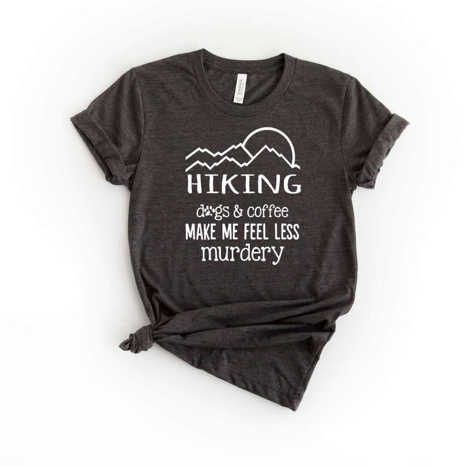 Hiking, Dogs, and Coffee Make Me Feel Less Murdery Shirt - Funny Dog Lover Gift, Goodies N Stuff