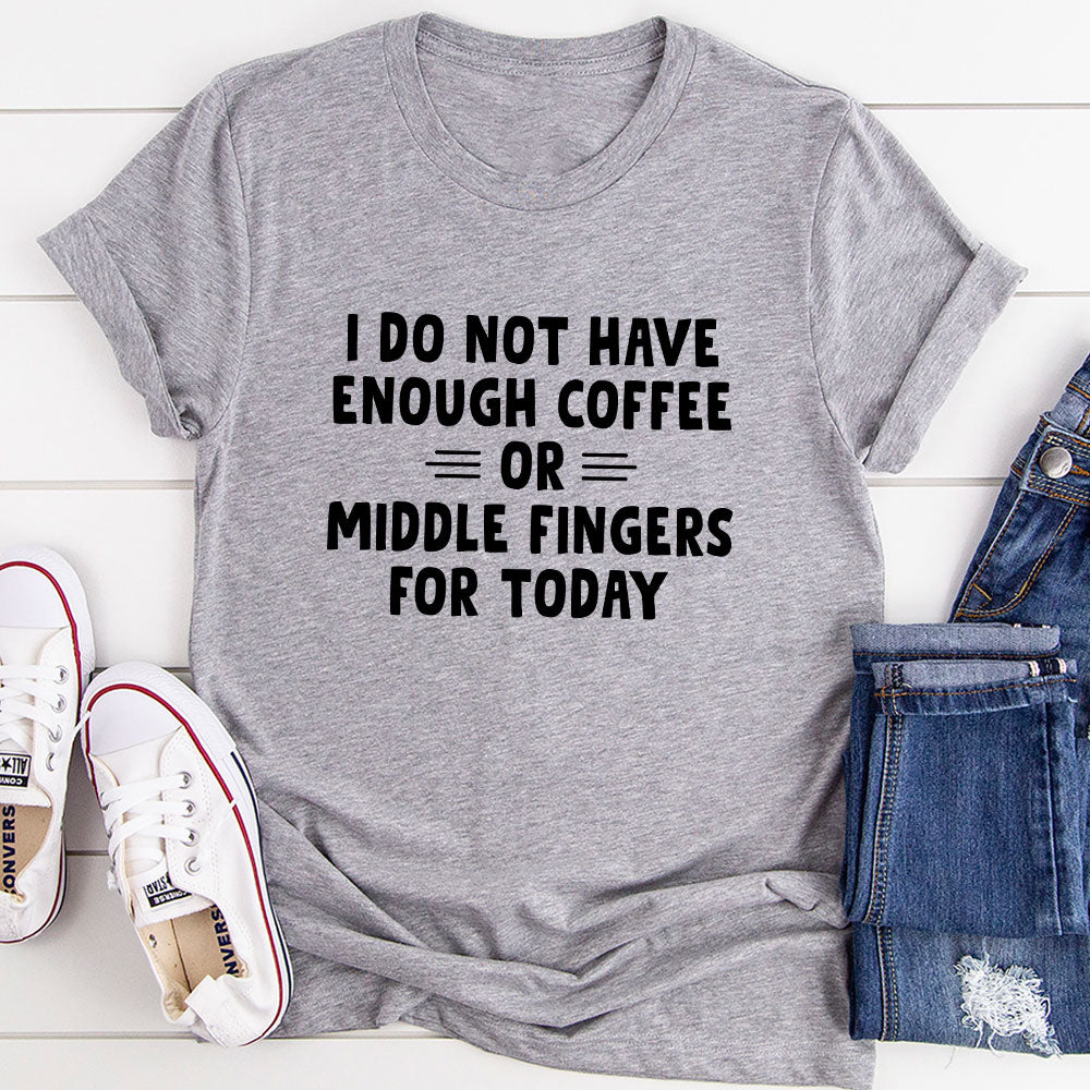 I Do Not Have Enough Coffee Or Middle Fingers T-Shirt, Goodies N Stuff